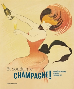 Et soudain le champagne ! : représentations, usages, sociabilité