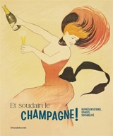 Et soudain le champagne ! : représentations, usages, sociabilité