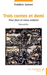 Trois contes et demi : pour faux et vieux enfants - Frédéric Jonnet