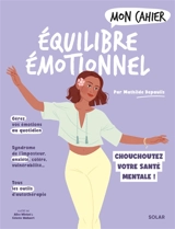 Mon cahier équilibre émotionnel : chouchoutez votre santé mentale ! - Mathilde Depaulis