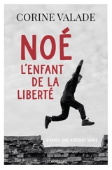 Noé, l'enfant de la liberté - Corine Valade
