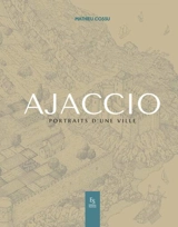 Ajaccio : portraits d'une ville - Mathieu Cossu