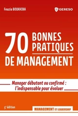 70 bonnes pratiques de management : manager débutant ou confirmé : l'indispensable pour évoluer - Fouzia Boukhira