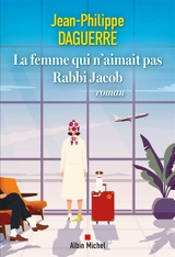 La femme qui n'aimait pas Rabbi Jacob - Jean-Philippe Daguerre