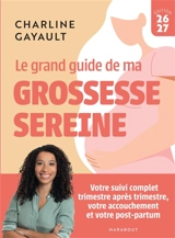 Le grand guide de ma grossesse sereine : votre suivi complet trimestre après trimestre, votre accouchement et votre post-partum : 2026-2027 - Charline Sage-femme