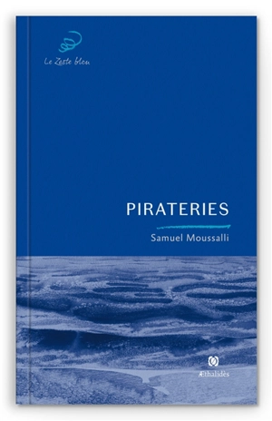 Pirateries : poèmes - Samuel Moussalli