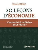20 leçons d'économie : l'essentiel à maîtriser pour réussir : prépa HEC, Sciences Po, LMD économie - Clément Henrat