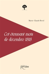 Cet étonnant mois de décembre 1818 - Marie-Claude Revol