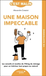 Une maison impeccable : les conseils et recettes du Viking du ménage pour un intérieur tout propre au naturel - Alexandre Cressiot