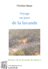 Voyage au pays de la lavande : retour de la lavande du Quercy - Christian Mazet