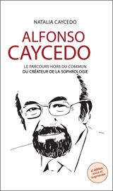 Alfonso Caycedo : le parcours hors du commun du créateur de la sophrologie - Natalia Caycedo