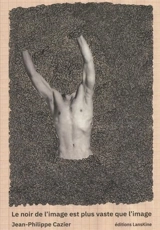 Le noir de l'image est plus vaste que l'image - Jean-Philippe Cazier