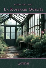 La roseraie oubliée - Flora Del Sol