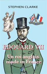 Edouard VII un roi anglais made in France - Stephen Clarke