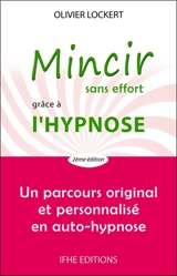 Mincir sans effort grâce à l'hypnose : un parcours original et personnalisé en auto-hypnose - Olivier Lockert