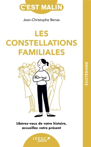 Les constellations familiales : se libérer de son histoire, accueillir son présent - Jean-Christophe Benas