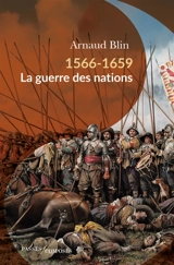 1566-1659 : la guerre des nations - Arnaud Blin