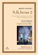 S.K. beau. Vol. 2. Pourquoi le psychanalyste, face à l'art, donne-t-il sa langue au chat ? - Hervé Castanet