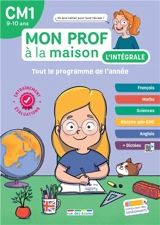 Mon prof à la maison, l'intégrale CM1, 9-10 ans : tout le programme de l'année : français, maths, sciences, histoire géo-EMC, anglais + dictées - Maxime Paul