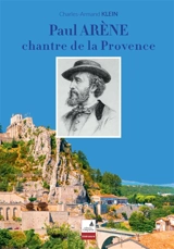 Paul Arène, chantre du Sud - Charles-Armand Klein