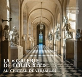 La galerie de Louis XIV au château de Versailles - Alexandre Maral