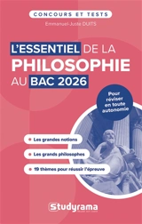 L'essentiel de la philosophie au bac 2026 : 19 thèmes pour réussir l'épreuve, les grandes notions, les grands philosophes - Emmanuel-Juste Duits