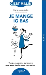 Je mange IG bas : votre programme sur mesure pour se régaler sans vous priver ! - Marie-Laure André