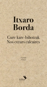 Gure kare-bihotzak : poemak. Nos coeurs calcaires : poèmes - Itxaro Borda