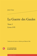 La guerre des Gaules. Vol. 1. Livres I-VI - Jules César