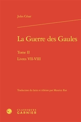 La guerre des Gaules. Vol. 2. Livres VII-VIII - Jules César