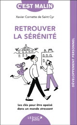 Retrouver la sérénité, c'est malin : toutes les clés pour trouver l'apaisement dans un monde frénétique - Xavier Cornette de Saint Cyr
