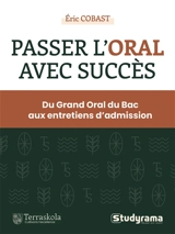 Passer l'oral avec succès : du grand oral du bac aux entretiens d'admission : bac & concours - Eric Cobast