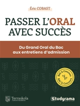 Passer l'oral avec succès : du grand oral du bac aux entretiens d'admission : bac & concours - Eric Cobast