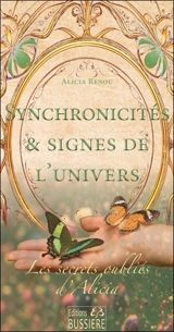 Les secrets oubliés d'Alicia. Synchronicités & signes de l'Univers - Alicia Renou
