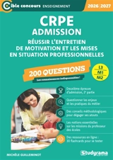 CRPE admission, L3, M1, M2 : 200 questions : réussir l'entretien de motivation et les mises en situation professionnelles, 2026-2027 - Michèle Guilleminot