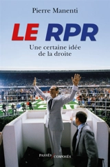 Le RPR : une certaine idée de la droite - Pierre Manenti