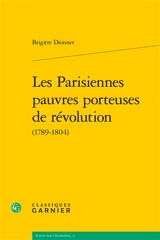 Les Parisiennes pauvres porteuses de révolution (1789-1804) - Brigitte Dionnet