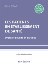 Les patients en établissement de santé : droits et devoirs en pratique : 37 fiches pratiques - Karine Bérard