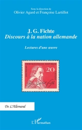 J.G. Fichte : Discours à la nation allemande : lectures d'une oeuvre