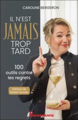 Il n'est jamais trop tard : 100 outils contre les regrets - Caroline Bergeron