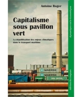 Capitalisme sous pavillon vert : la dépolitisation des enjeux climatiques dans le transport maritime international - Antoine Roger
