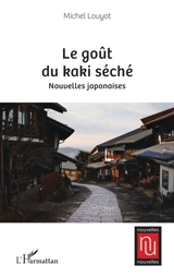 Le goût du kaki séché : nouvelles japonaises - Michel Louyot