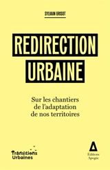 Redirection urbaine : sur les chantiers de l'adaptation de nos territoires - Sylvain Grisot