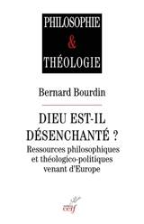 Dieu est-il désenchanté ? : ressources philosophiques et théologico-politiques venant d'Europe - Bernard Bourdin