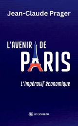 L'avenir de Paris : L'impératif économique - Jean-Claude Prager