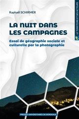 La nuit dans les campagnes : essai de géographie sociale et culturelle par la photographie - Raphaël Schirmer