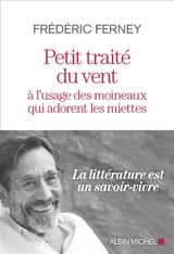 Petit traité du vent à l'usage des moineaux qui adorent les miettes - Frédéric Ferney