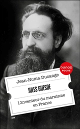 Jules Guesde : l'inventeur du marxisme en France - Jean-Numa Ducange