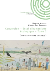 Conversion : Tome 1 : Dominer ou vivre ensemble ? - Damien Marage