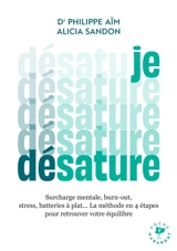 Je désature : surcharge mentale, burn-out, stress, batteries à plat... : la méthode en 4 étapes pour retrouver votre équilibre - Philippe Aïm